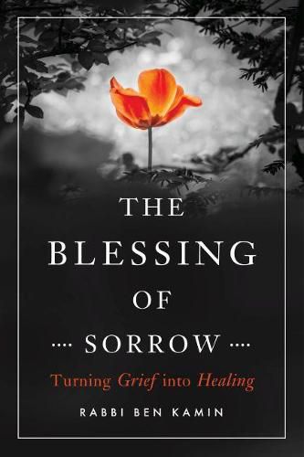 The Blessing of Sorrow: How to Turn Grief into Healing