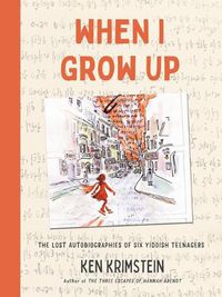 Cover image for When I Grow Up: The Lost Autobiographies of Six Yiddish Teenagers