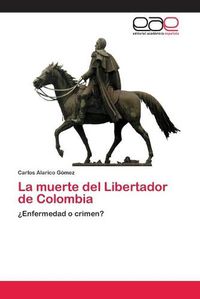 Cover image for La muerte del Libertador de Colombia