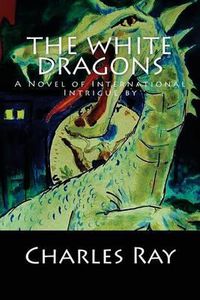 Cover image for The White Dragons: A Novel of International Intrigue by