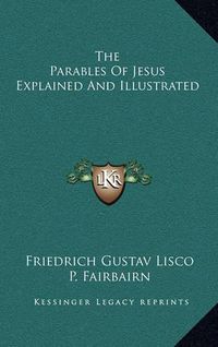 Cover image for The Parables of Jesus Explained and Illustrated