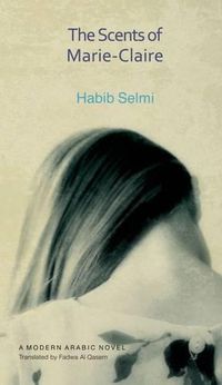 Cover image for The Scents of Marie-Claire: A Modern Arabic Novel