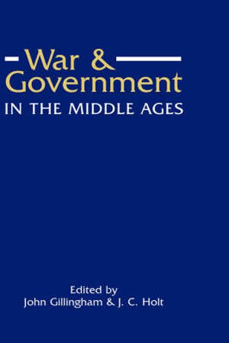 Cover image for War and Government in the Middle Ages: Essays in honour of J.O. Prestwich