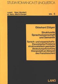 Cover image for Strukturelle Sparchwissenschaft Und Semantik: Sprach- Und Wissenschaftstheoretische Probleme Strukturalistisch Gepraegter Bedeutungsforschung (Dargestellt Am Beispiel Des Franzoesischen)