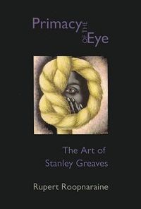 Cover image for The Primacy of the Eye: The Art of Stanley Greaves