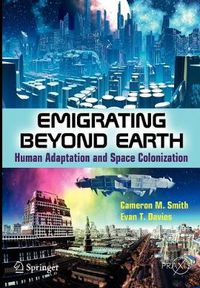 Cover image for Emigrating Beyond Earth: Human Adaptation and Space Colonization