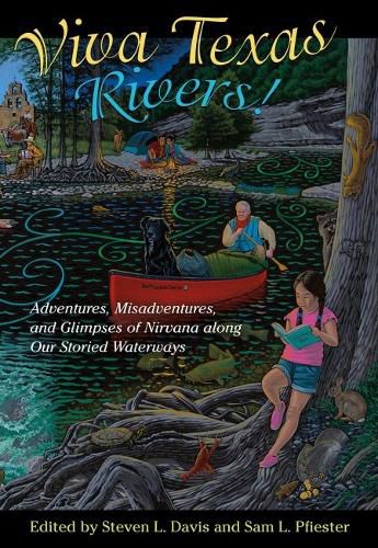 Cover image for Viva Texas Rivers!: Adventures, Misadventures, and Glimpses of Nirvana along Our Storied Waterways