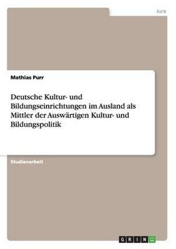 Cover image for Deutsche Kultur- Und Bildungseinrichtungen Im Ausland ALS Mittler Der Auswartigen Kultur- Und Bildungspolitik