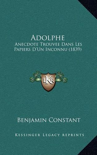 Adolphe: Anecdote Trouvee Dans Les Papiers D'Un Inconnu (1839)