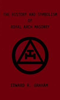 Cover image for The History and Symbolism of Royal Arch Masonry