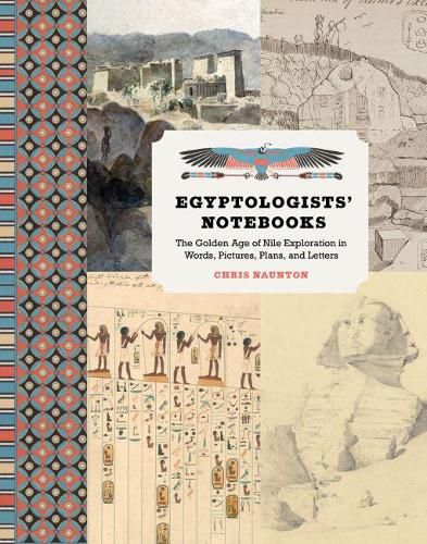 Cover image for Egyptologists' Notebooks: The Golden Age of Nile Exploration in Words, Pictures, Plans, and Letters