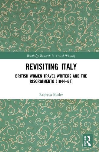 Cover image for Revisiting Italy: British Women Travel Writers and the Risorgimento (1844-61)