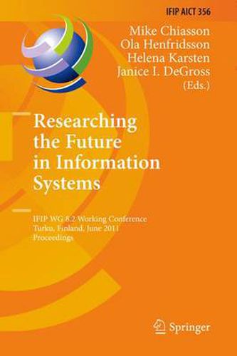 Cover image for Researching the Future in Information Systems: IFIP WG 8.2 Working Conference, Future IS 2011, Turku, Finland, June 6-8, 2011, Proceedings