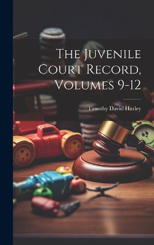 Cover image for The Juvenile Court Record, Volumes 9-12