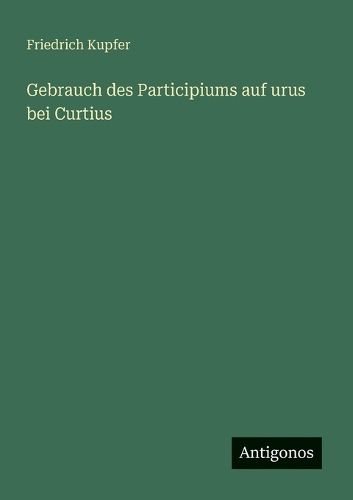 Cover image for Gebrauch des Participiums auf urus bei Curtius