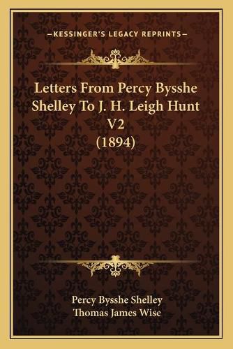 Letters from Percy Bysshe Shelley to J. H. Leigh Hunt V2 (1894)