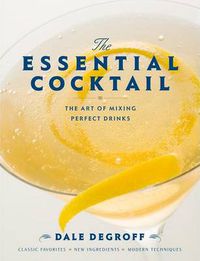 Cover image for The Essential Cocktail: The Art of Mixing Perfect Drinks
