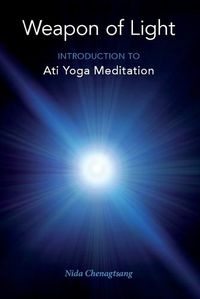 Cover image for Weapon of Light: Introduction to Ati Yoga Meditation