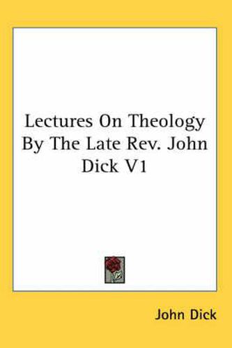 Cover image for Lectures on Theology by the Late REV. John Dick V1