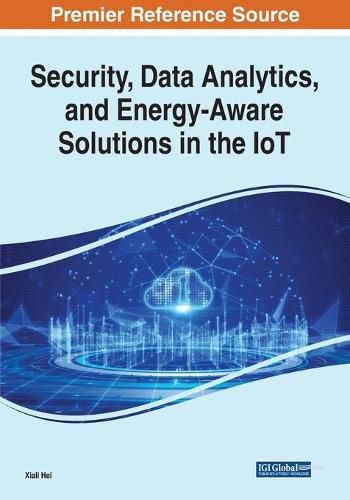 Cover image for Security, Data Analytics, and Energy-Aware Solutions in the IoT