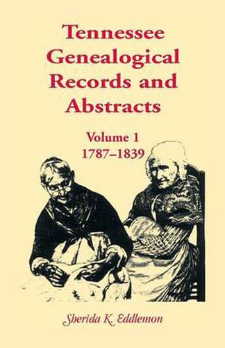 Cover image for Tennessee Genealogical Records and Abstracts, Volume 1: 1787-1839