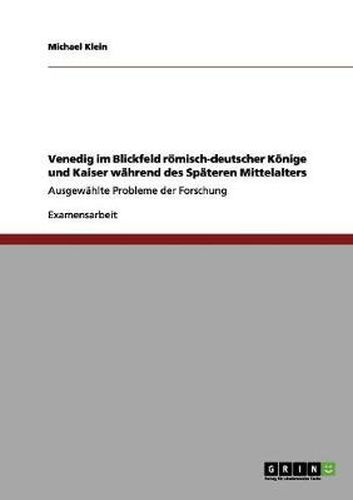 Cover image for Venedig im Blickfeld roemisch-deutscher Koenige und Kaiser wahrend des Spateren Mittelalters: Ausgewahlte Probleme der Forschung