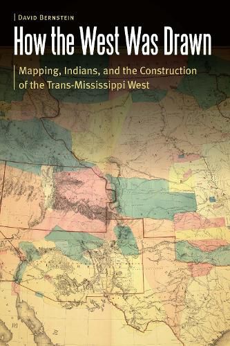 Cover image for How the West Was Drawn: Mapping, Indians, and the Construction of the Trans-Mississippi West