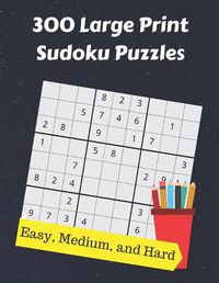 Cover image for 300 Large Print Sudoku Puzzles: From Easy to Hard