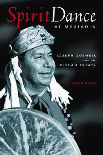 Cover image for Spirit Dance at Meziadin: Chief Joseph Gosnell and the Nisga'a Treaty