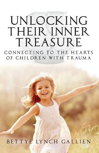 Cover image for Unlocking Their Inner Treasure: Connecting to the Hearts of Children with Trauma