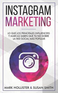 Cover image for Instagram Marketing: Lo Que Los Principales Influencers Y Marcas Saben Que Tu No Sobre La Red Social Mas Popular