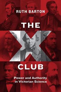 Cover image for The X Club: Power and Authority in Victorian Science