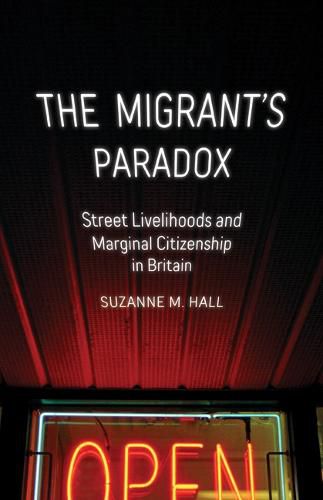 Cover image for The Migrant's Paradox: Street Livelihoods and Marginal Citizenship in Britain