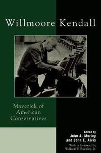 Cover image for Willmoore Kendall: Maverick of American Conservatives