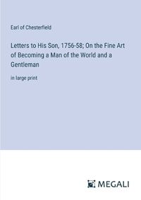 Cover image for Letters to His Son, 1756-58; On the Fine Art of Becoming a Man of the World and a Gentleman