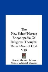 Cover image for The New Schaff-Herzog Encyclopedia of Religious Thought: Reusch-Son of God V10