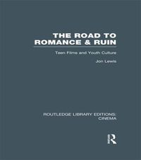 Cover image for The Road to Romance & Ruin: Teen Films and Youth Culture