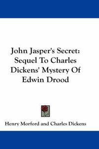 Cover image for John Jasper's Secret: Sequel to Charles Dickens' Mystery of Edwin Drood