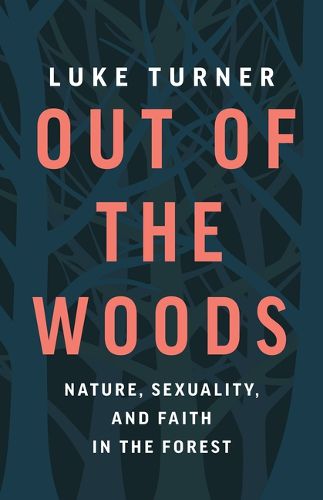 Cover image for Out of the Woods: Nature, Sexuality, and Faith in the Forest