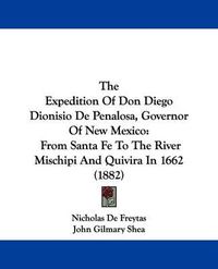 Cover image for The Expedition of Don Diego Dionisio de Penalosa, Governor of New Mexico: From Santa Fe to the River Mischipi and Quivira in 1662 (1882)