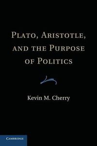 Cover image for Plato, Aristotle, and the Purpose of Politics