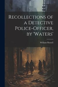 Cover image for Recollections of a Detective Police-Officer, by 'Waters'