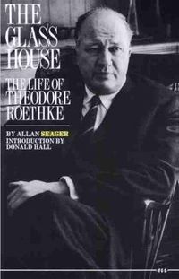 Cover image for The Glass House: The Life of Theodore Roethke