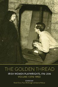 Cover image for The Golden Thread: Irish Women Playwrights, Volume 1 (1716-1992)