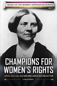 Cover image for Champions for Women's Rights: Matilda Joslyn Gage, Julia Ward Howe, Lucretia Mott, and Lucy Stone