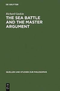 Cover image for The Sea Battle and the Master Argument: Aristotle and Diodorus Cronus on the Metaphysics of the Future