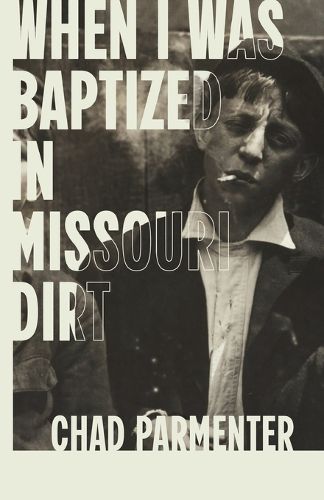 Cover image for When I Was Baptized in Missouri Dirt