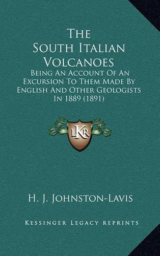 The South Italian Volcanoes: Being an Account of an Excursion to Them Made by English and Other Geologists in 1889 (1891)