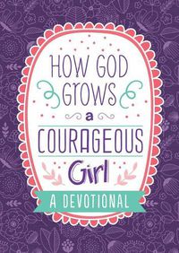 Cover image for How God Grows a Courageous Girl: A Devotional