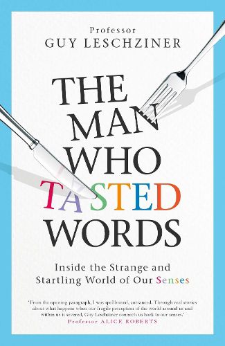 Cover image for The Man Who Tasted Words: Inside the Strange and Startling World of Our Senses